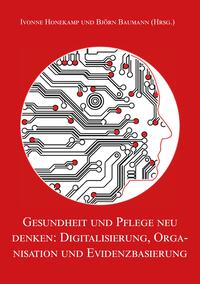 Gesundheit und Pflege neu denken: Digitalisierung, Organisation und Evidenzbasierung