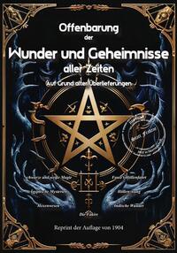 Offenbarung der Wunder und Geheimnisse aller Zeiten Bd. II. Auf Grund alter Überlieferungen und der neuesten Forschungen