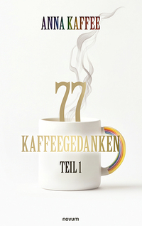 77 Kaffeegedanken – Teil 1