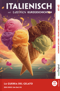Italienisch lernen mit lustigen Kurzgeschichten (A1-A2) - La Guerra del Gelato (+ Audio-Online)