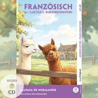 L’Alpaga de Normandie - Französisch lernen mit lustigen Kurzgeschichten A1-A2 (+ Audio-CD)