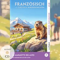 La Marmotte des Alpes - Französisch lernen mit lustigen Kurzgeschichten A1-A2 (+ Audio-CD)