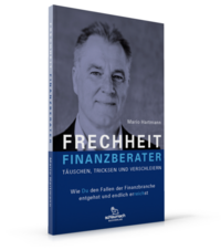 Frechheit Finanzberater - Täuschen, Tricksen und Verschleiern