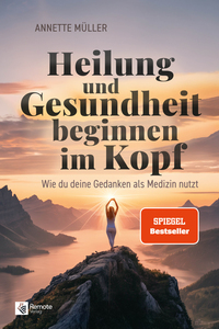 Heilung und Gesundheit beginnen im Kopf